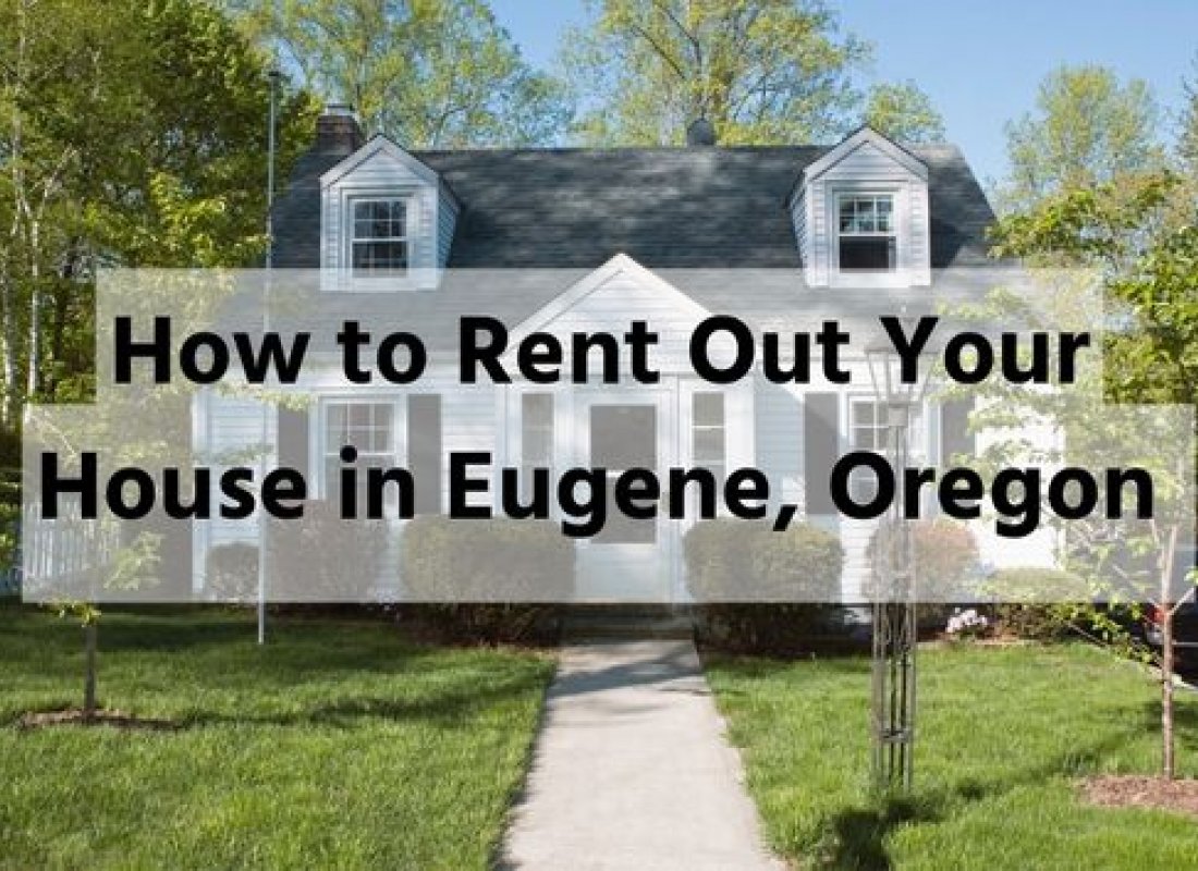 How to Rent Out Your House in Eugene, Oregon