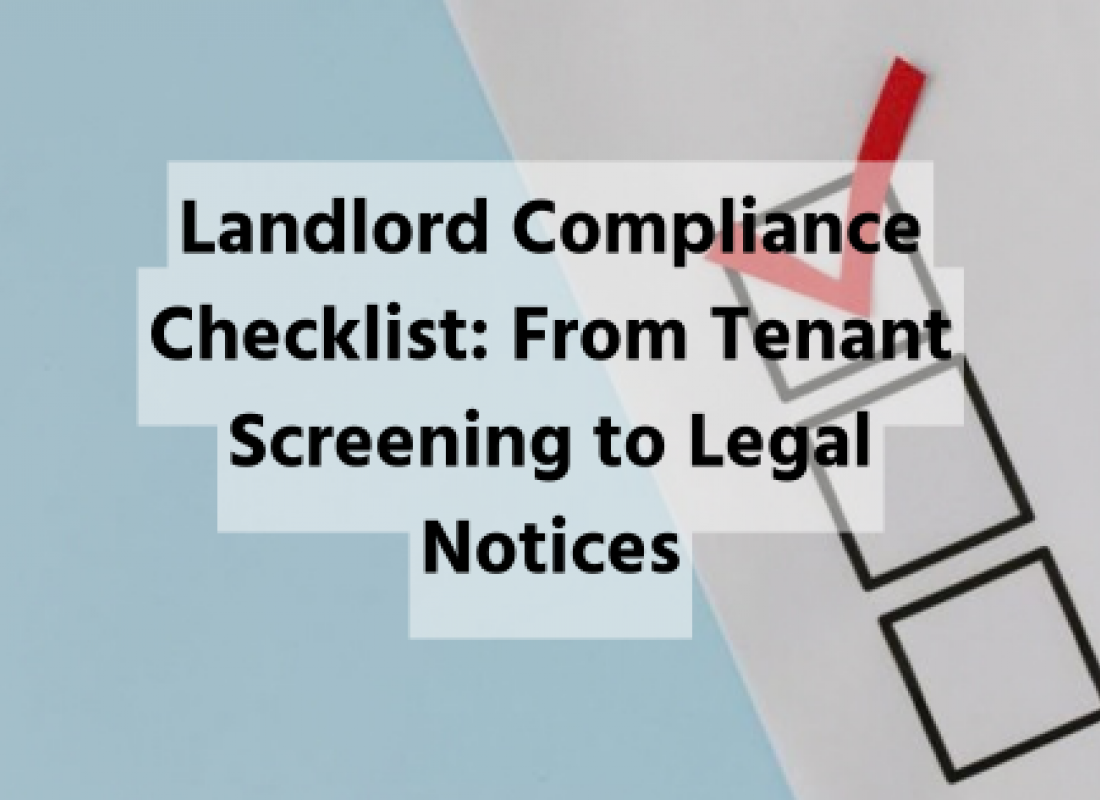 Landlord Compliance Checklist: From Tenant Screening to Legal Notices