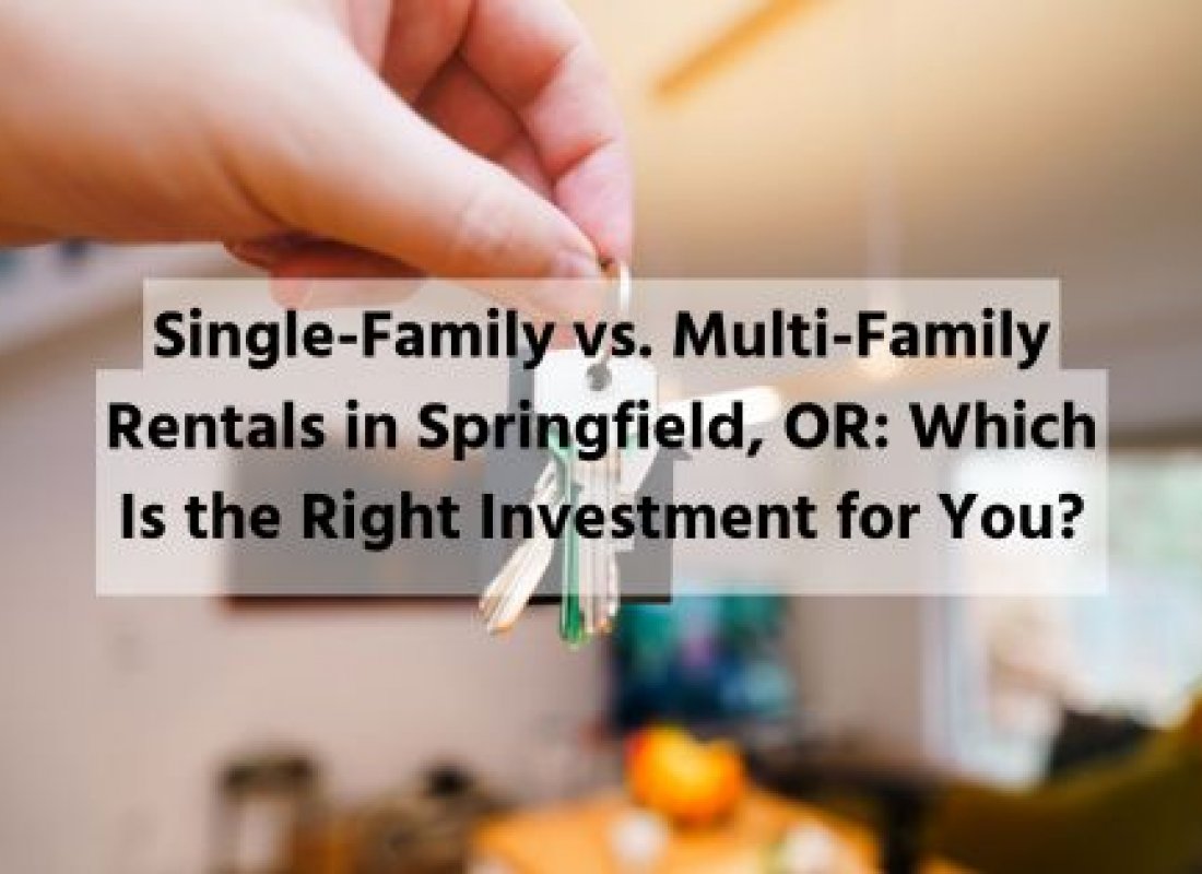 Single-Family vs. Multi-Family Rentals in Springfield, OR: Which Is the Right Investment for You?