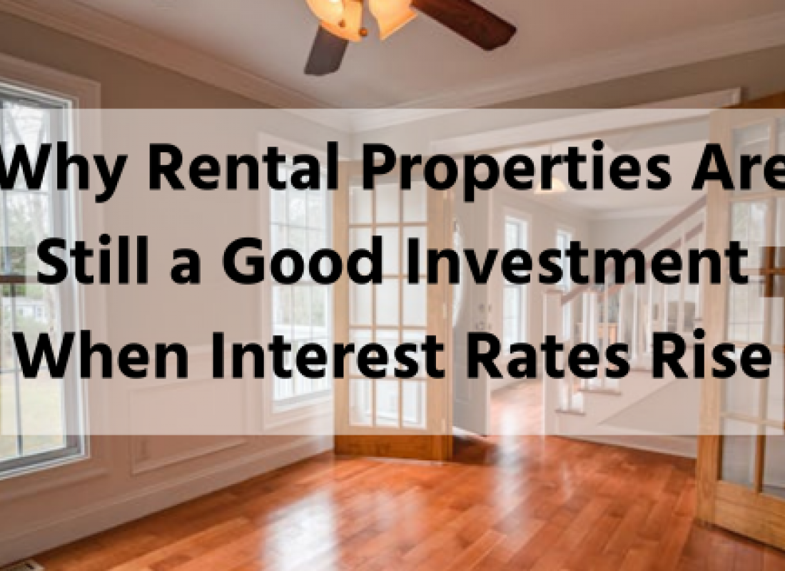 Why Rental Properties Are Still a Good Investment When Interest Rates Rise